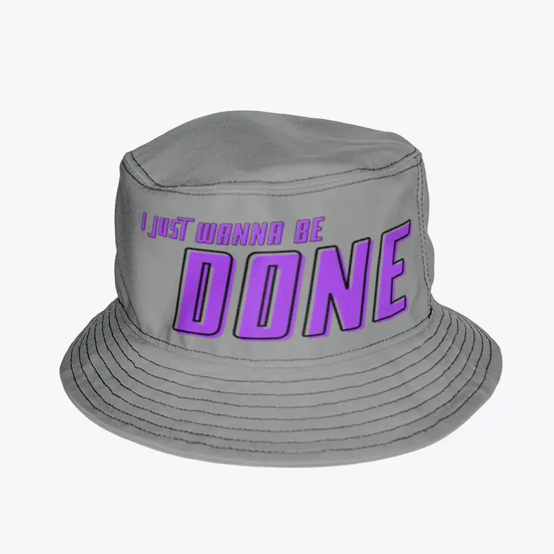 I Just Wanna Be Done Hat